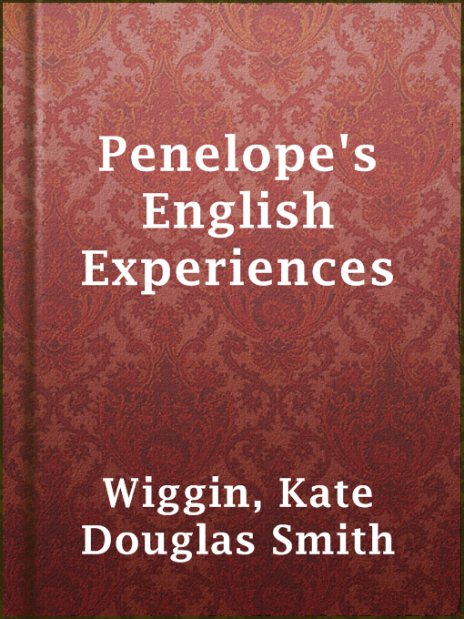 Title details for Penelope's English Experiences by Kate Douglas Smith Wiggin - Available